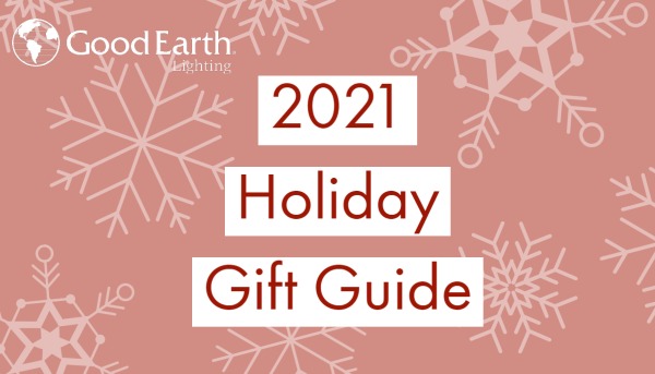 2021 Good Earth Lighting Holiday Gift Guide